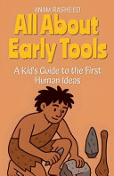 All About Early Tools: A Kid's Guide to the First Human Ideas