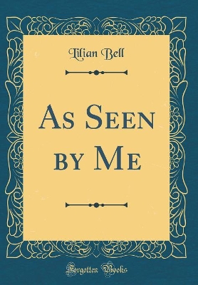 As Seen by Me (Classic Reprint)