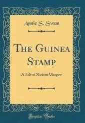 The Guinea Stamp: A Tale of Modern Glasgow (Classic Reprint)