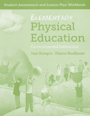 Elementary Physical Education: Student Assessment And Lesson Plan Workbook