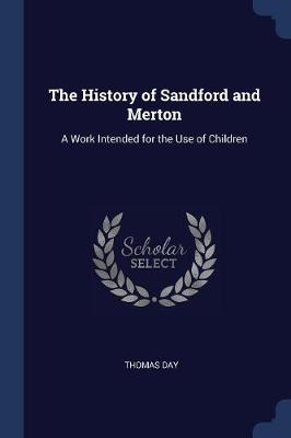 The History of Sandford and Merton: A Work Intended for the Use of Children