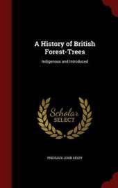 A History of British Forest-Trees: Indigenous and Introduced