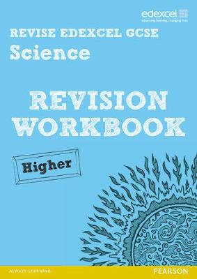 Revise Edexcel: Edexcel GCSE Science Revision Workbook Higher - Print and Digital Pack