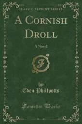 A Cornish Droll: A Novel (Classic Reprint)
