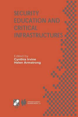 Security Education and Critical Infrastructures: IFIP TC11 / WG11.8 Third Annual World Conference on Information Security Education (WISE3) June 26-28, 2003, Monterey, California, USA