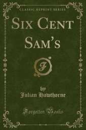 Six Cent Sam's (Classic Reprint)