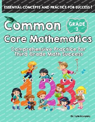 Common Core Mathematics Grade 3: Comprehensive Practice for Third Grade Math Success