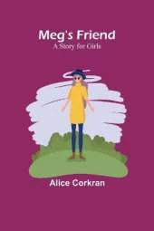 Meg's Friend: A Story for Girls
