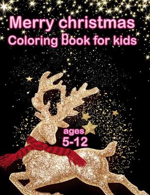 Merrye Christmas - Coloring Book for Kids ages 5-12: Beautiful Relaxation Christmas designs on Mandala background - 110 Pages and 8.5" x 11", Glossy cover