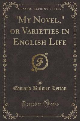 "My Novel," or Varieties in English Life (Classic Reprint)