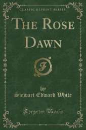 The Rose Dawn (Classic Reprint)