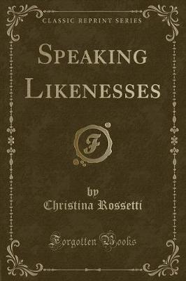 Speaking Likenesses (Classic Reprint)