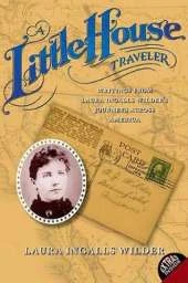 A Little House Traveler: Writings from Laura Ingalls Wilder's Journeys Across America