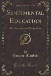 Sentimental Education, Vol. 5: Or, the History of a Young Man (Classic Reprint)