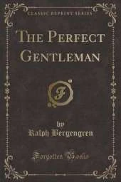The Perfect Gentleman (Classic Reprint)
