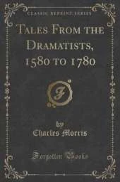 Tales From the Dramatists, 1580 to 1780 (Classic Reprint)