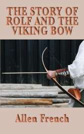The Story of Rolf and the Viking Bow: A Viking Tale of Youth, Loyalty, and the Early Medieval World