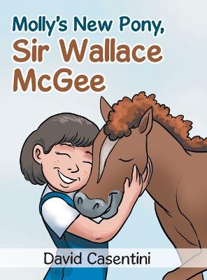 Molly's New Pony Sir Wallace McGee: A Story of Courage to Be All You Can Be!