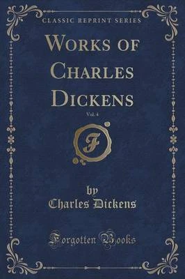 Works of Charles Dickens, Vol. 4 (Classic Reprint)