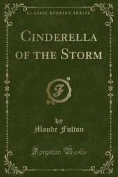 Cinderella of the Storm (Classic Reprint)