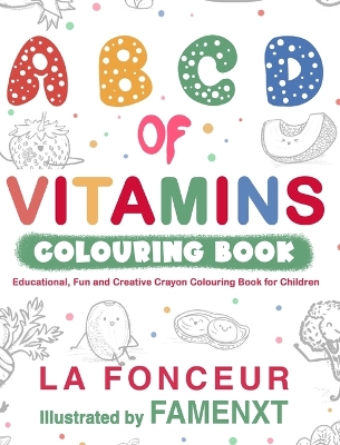 A B C D of Vitamins Colouring Book (Black and White Print): Educational, Fun and Creative Crayon Colouring Book for Children