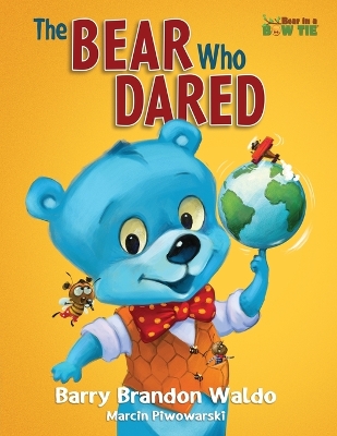 The BEAR Who DARED: A fun-loving reminder that being yourself is the best thing you can be.