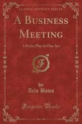 A Business Meeting: A Parlor Play in One Act (Classic Reprint)