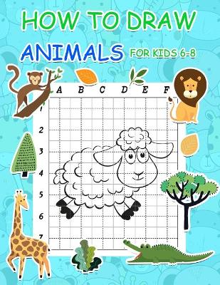 How to Draw Animals for Kids 6-8: Simple Step by Step Learn to Draw Books for Kids