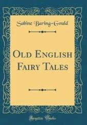 Old English Fairy Tales (Classic Reprint)