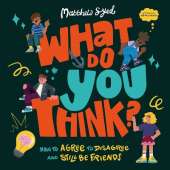 What Do YOU Think?: How to agree to disagree and still be friends
