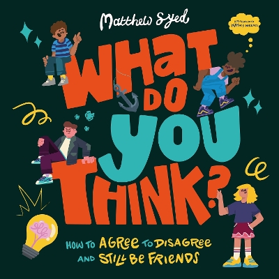 What Do YOU Think?: How to agree to disagree and still be friends