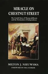 Miracle on Chestnut Street: The Untold Story of Thomas Jefferson and the Declaration of Independence