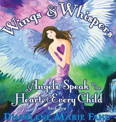 Wings & Whispers: Angels Speak to the Heart of Every Child