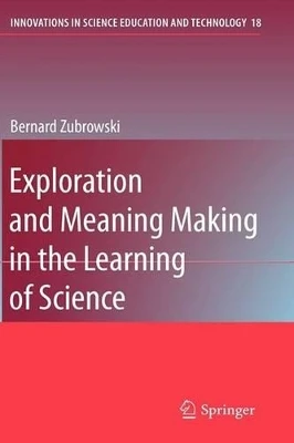 Exploration and Meaning Making in the Learning of Science