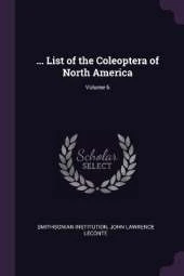 ... List of the Coleoptera of North America; Volume 6