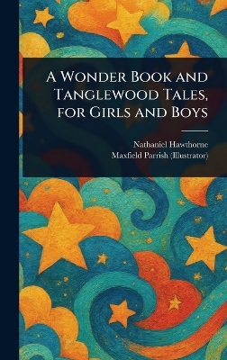 A Wonder Book and Tanglewood Tales, for Girls and Boys