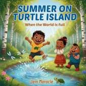 Summer on Turtle Island: When the World Is Full A Mohawk Seasons Picture Book for Kids Ages 3-6