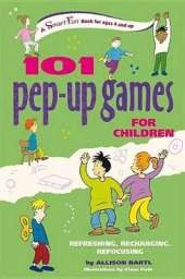 101 Pep-Up Games for Children: Refreshing, Recharging, Refocusing