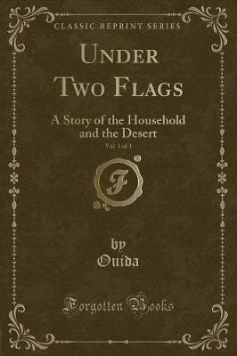 Under Two Flags, Vol. 1 of 3: A Story of the Household and the Desert (Classic Reprint)
