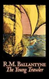 The Young Trawler by R.M. Ballantyne, Fiction, Action & Adventure
