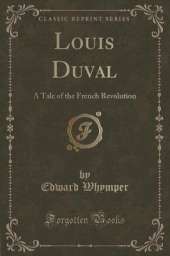 Louis Duval: A Tale of the French Revolution (Classic Reprint)