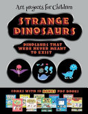 Art projects for Children (Strange Dinosaurs - Cut and Paste): This book comes with a collection of downloadable PDF books that will help your child make an excellent start to his/her education. Books are designed to improve hand-eye coordination, develo