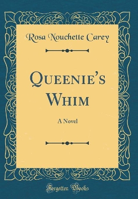 Queenie's Whim: A Novel (Classic Reprint)
