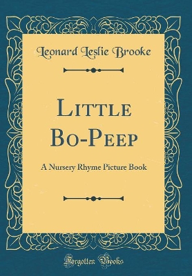 Little Bo-Peep: A Nursery Rhyme Picture Book (Classic Reprint)