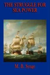 The Struggle for Sea Power: The Development of Naval Warfare and Maritime Power from Antiquity to the Modern Age