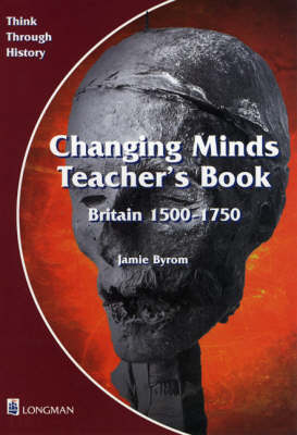 Changing Minds Britain 1500-1750 Teacher's Book