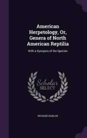 American Herpetology, Or, Genera of North American Reptilia: With a Synopsis of the Species
