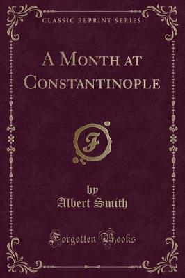 A Month at Constantinople (Classic Reprint)