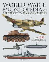 World War II Encyclopedia of Aircraft, Tanks & Warships: Over 1200 Illustrations