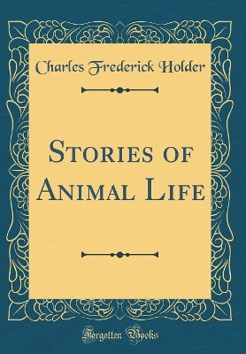 Stories of Animal Life (Classic Reprint)